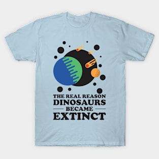 Why dinosaurs went extinct. T-Shirt